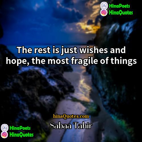 Sabaa Tahir Quotes | The rest is just wishes and hope,